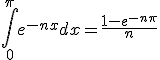 \int_{0}^{\pi}e^{-nx}dx=\frac{1-e^{-n\pi}}{n}