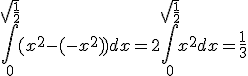 \int_{0}^{\sqrt{\frac{1}{2}}}(x^2-(-x^2))dx=2\int_{0}^{\sqrt{\frac{1}{2}}}x^2dx=\frac{1}{3}