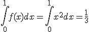 \int_{0}^{1}f(x)dx=\int_{0}^{1}x^2dx=\frac{1}{3}