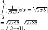 \int_{3}^{4}(\frac{1}{\sqrt{2x+5}}) dx=[\sqrt{2x+5}]\\=\sqrt{2\times   4+5}-\sqrt{2\times   3+5}\\=\sqrt{13}-\sqrt{11}.