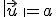 \left \|\vec{u} \right \|=a
