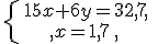 \left\{\begin{matrix} 15x+6y=32,7 \, \, \\ x=1,7\, \, \,\end{matrix}\right.