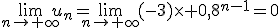 \lim\limits_{n\to \infty}u_n=\lim\limits_{n\to \infty}(-3)\times 0,8^{n-1}=0