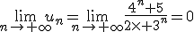 \lim\limits_{n\to \infty}u_n=\lim\limits_{n\to \infty}\frac{4^n+5}{2\times 3^n}=0