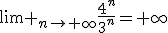 \lim _{n\to \infty}\frac{4^n}{3^n}=+\infty