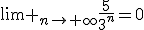 \lim _{n\to \infty}\frac{5}{3^n}=0