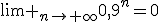 \lim _{n\to \infty}0,9^n=0