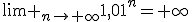 \lim _{n\to \infty}1,01^n=+\infty