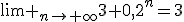 \lim _{n\to \infty}3+0,2^n=3