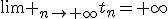 \lim _{n\to \infty}t_n=+\infty