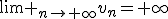 \lim _{n\to \infty}v_n=+\infty