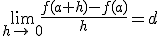 \lim_{h\to\,0}\frac{f(a+h)-f(a)}{h}=d