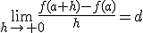 \lim_{h\to 0}\frac{f(a+h)-f(a)}{h}=d