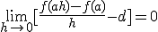 \lim_{h\to 0} [\frac{f(a+h)-f(a)}{h}-d  ]=0