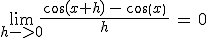 \lim_{h->0}\frac{\,cos(x+h)\,-\,cos(x)\,}{h}\,=\,0