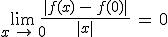 \lim_{x\,\to\,0}\frac{\,|f(x)\,-\,f(0)|\,}{|x|}\,=\,0