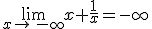 \lim_{x\to\,-\infty}x+\frac{1}{x}=-\infty