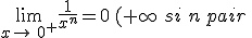 \lim_{x\to\,0^+}\frac{1}{x^n}=0\,(+\infty\,\,si\,\,n\,pair\,;\,-\infty\,si\,\,n\,impair\,).