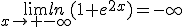 \lim_{x\to -\infty}ln(1+e^{2x})=-\infty
