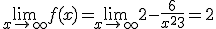 \lim_{x \mapsto  + \infty} f(x)= \lim_{x \mapsto   +\infty }2-\frac{6}{x^2+3}=2