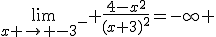 \lim_{x \to {-3}^-} \frac{4-x^2}{(x+3)^2}=-\infty 