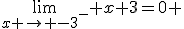 \lim_{x \to {-3}^-} x+3=0+