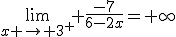 \lim_{x \to {3}^+} \frac{-7}{6-2x}=+\infty