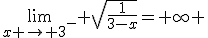 \lim_{x \to {3}^-} \sqrt{\frac{1}{3-x}}=+\infty 