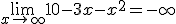 \lim_{x \to +\infty} 10-3x-x^2=-\infty 