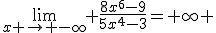 \lim_{x \to -\infty} \frac{8x^6-9}{5x^4-3}=+\infty 