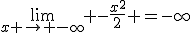 \lim_{x \to -\infty} -\frac{x^2}{2} =-\infty