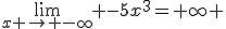 \lim_{x \to -\infty} -5x^3=+\infty 