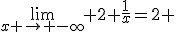 \lim_{x \to -\infty} 2+\frac{1}{x}=2 