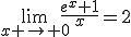 \lim_{x \to 0}\frac{e^x+1}{x}=2