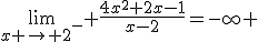 \lim_{x \to 2^-} \frac{4x^2+2x-1}{x-2}=-\infty 