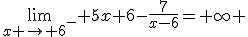 \lim_{x \to 6^-} 5x+6-\frac{7}{x-6}=+\infty 