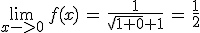 \lim_{x->0}\,f(x)\,=\,\frac{1}{\sqrt{1+0}+1}\,=\,\frac{1}{2}