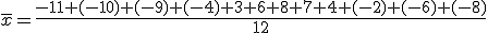 \overline{x}=\frac{-11+(-10)+(-9)+(-4)+3+6+8+7+4+(-2)+(-6)+(-8)}{12}