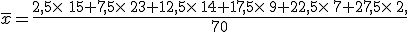 \overline{x}=\frac{2,5\times\, 15+7,5\times\,23+12,5\times\,14+17,5\times\,9+22,5\times\,7+27,5\times\,2 }{70}