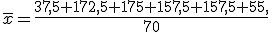 \overline{x}=\frac{37,5+172,5+175+157,5+157,5+55,}{70}