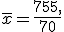 \overline{x}=\frac{755,}{70}