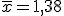 \overline{x}=1,38