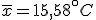 \overline{x}=15,58^{\circ}C