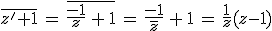 \overline{z'+1}\,=\,\overline{\frac{-1}{z}\,+\,1}\,=\,\frac{-1}{\overline{z}}\,+\,1\,=\,\frac{1}{z}(z-1)