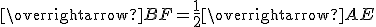 \overrightarrow{BF}=\frac{1}{2}\overrightarrow{AE}