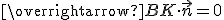 \overrightarrow{BK} \cdot \vec{n} = 0