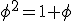 \phi^2=1+\phi