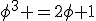 \phi^3 =2\phi+1