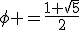 \phi =\frac{1+\sqrt{5}}{2}