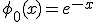 \phi_0(x) = e^{-x}